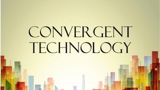 Convergent
Technology
 