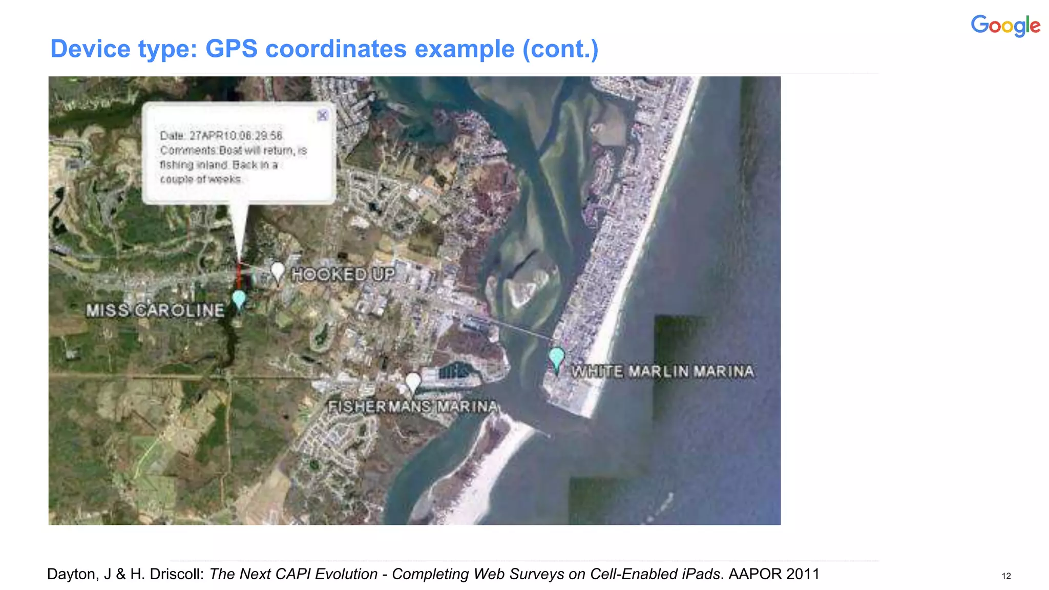 Device type: GPS coordinates example (cont.)
12Dayton, J & H. Driscoll: The Next CAPI Evolution - Completing Web Surveys on Cell-Enabled iPads. AAPOR 2011
 