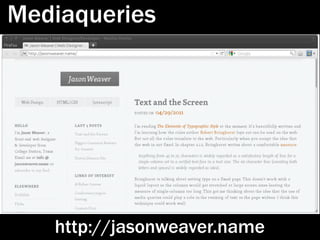 Mediaqueries




   http://jasonweaver.name
 