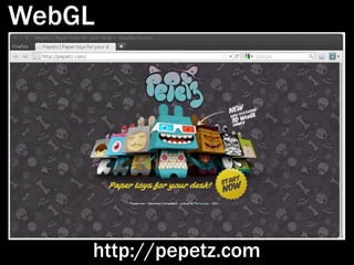 WebGL




    http://pepetz.com
 