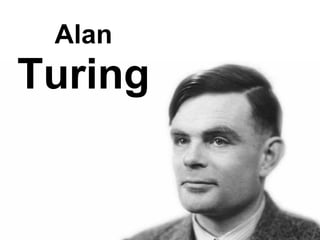 Alan
Turing
 