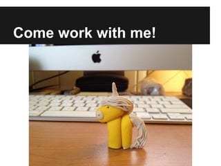 Come work with me!
 