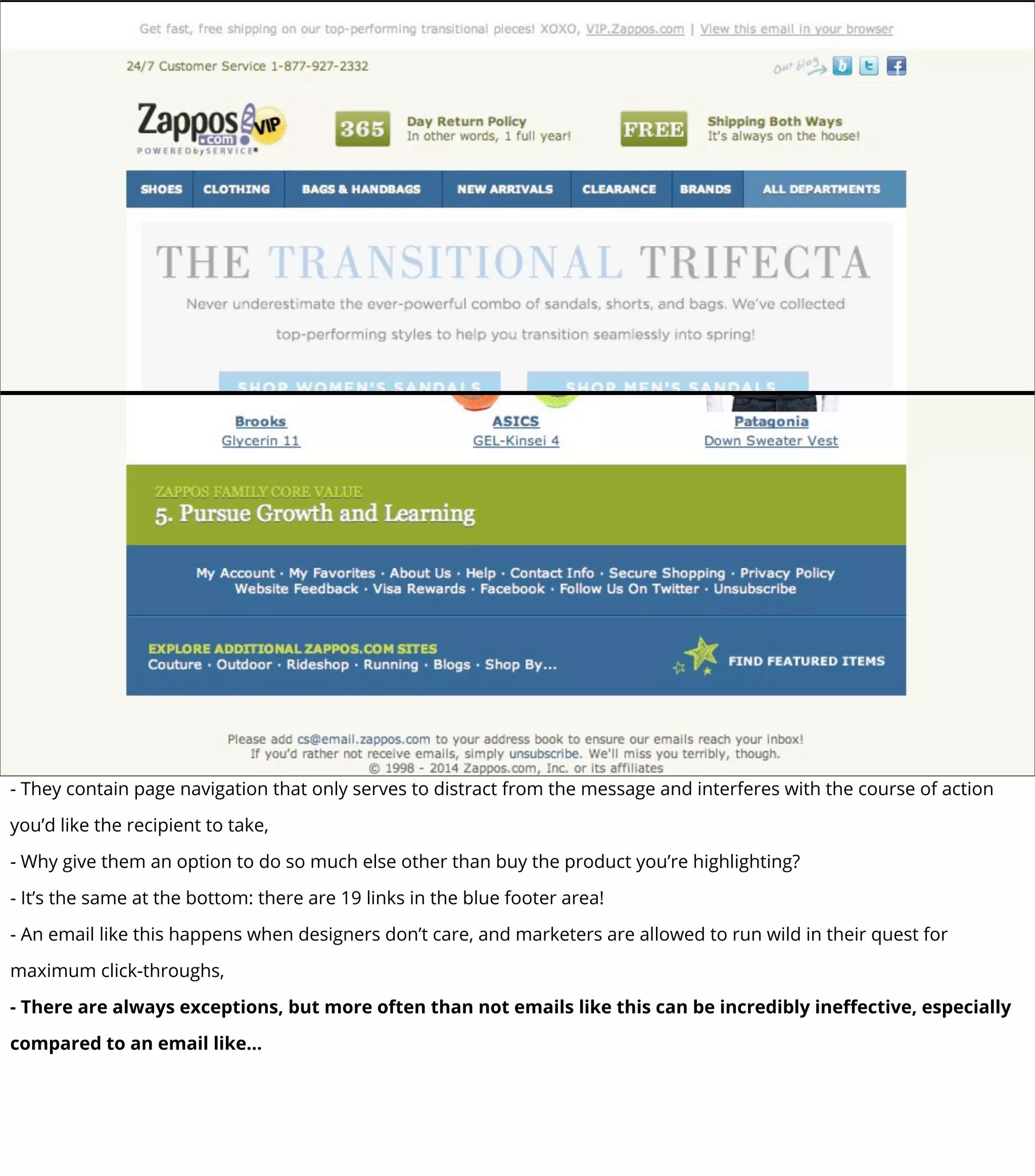 - They contain page navigation that only serves to distract from the message and interferes with the course of action
you’d like the recipient to take,
- Why give them an option to do so much else other than buy the product you’re highlighting?
- It’s the same at the bottom: there are 19 links in the blue footer area!
- An email like this happens when designers don’t care, and marketers are allowed to run wild in their quest for
maximum click-throughs,
- There are always exceptions, but more often than not emails like this can be incredibly ineﬀective, especially
compared to an email like...
 