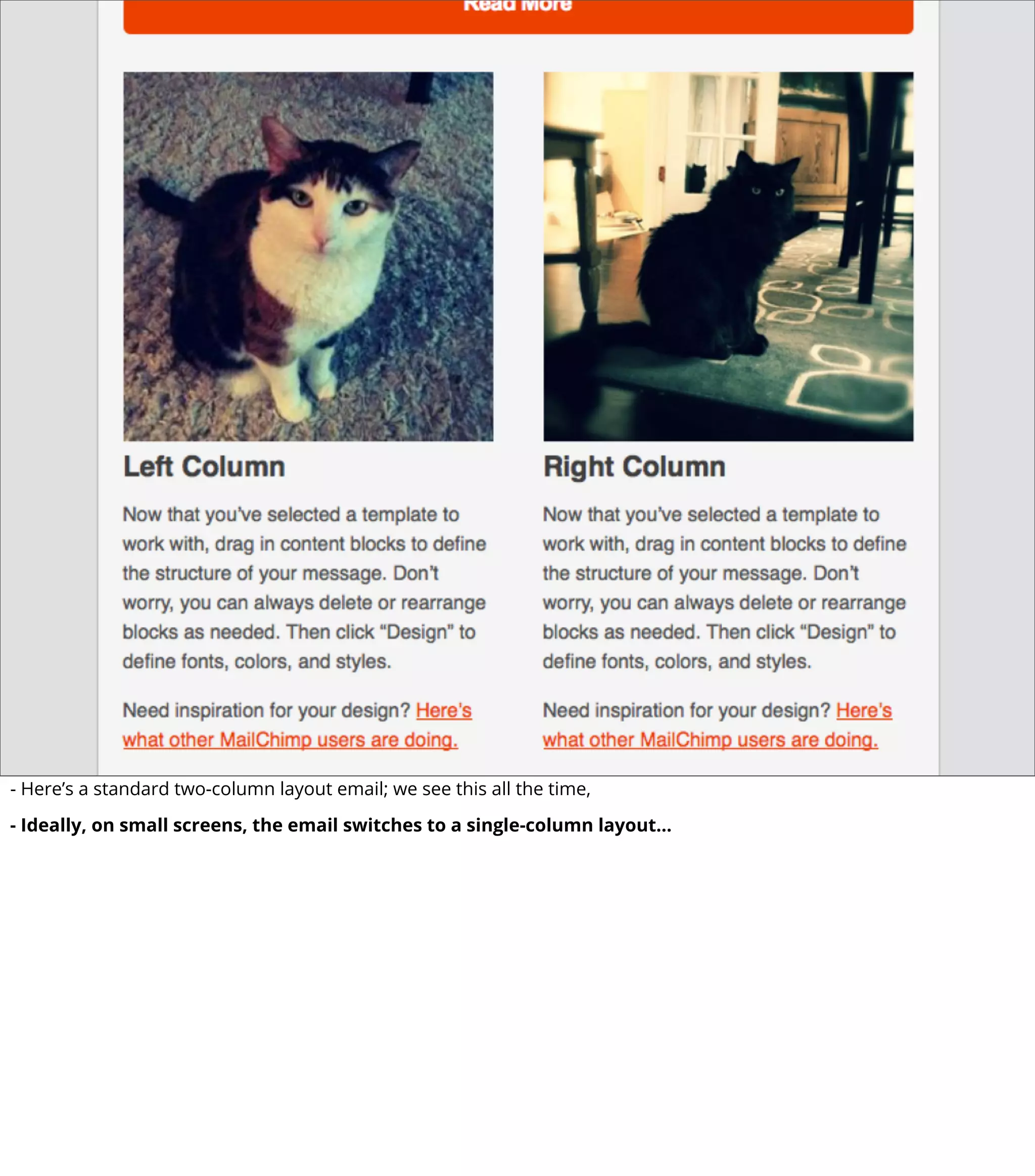 - Here’s a standard two-column layout email; we see this all the time,
- Ideally, on small screens, the email switches to a single-column layout...
 