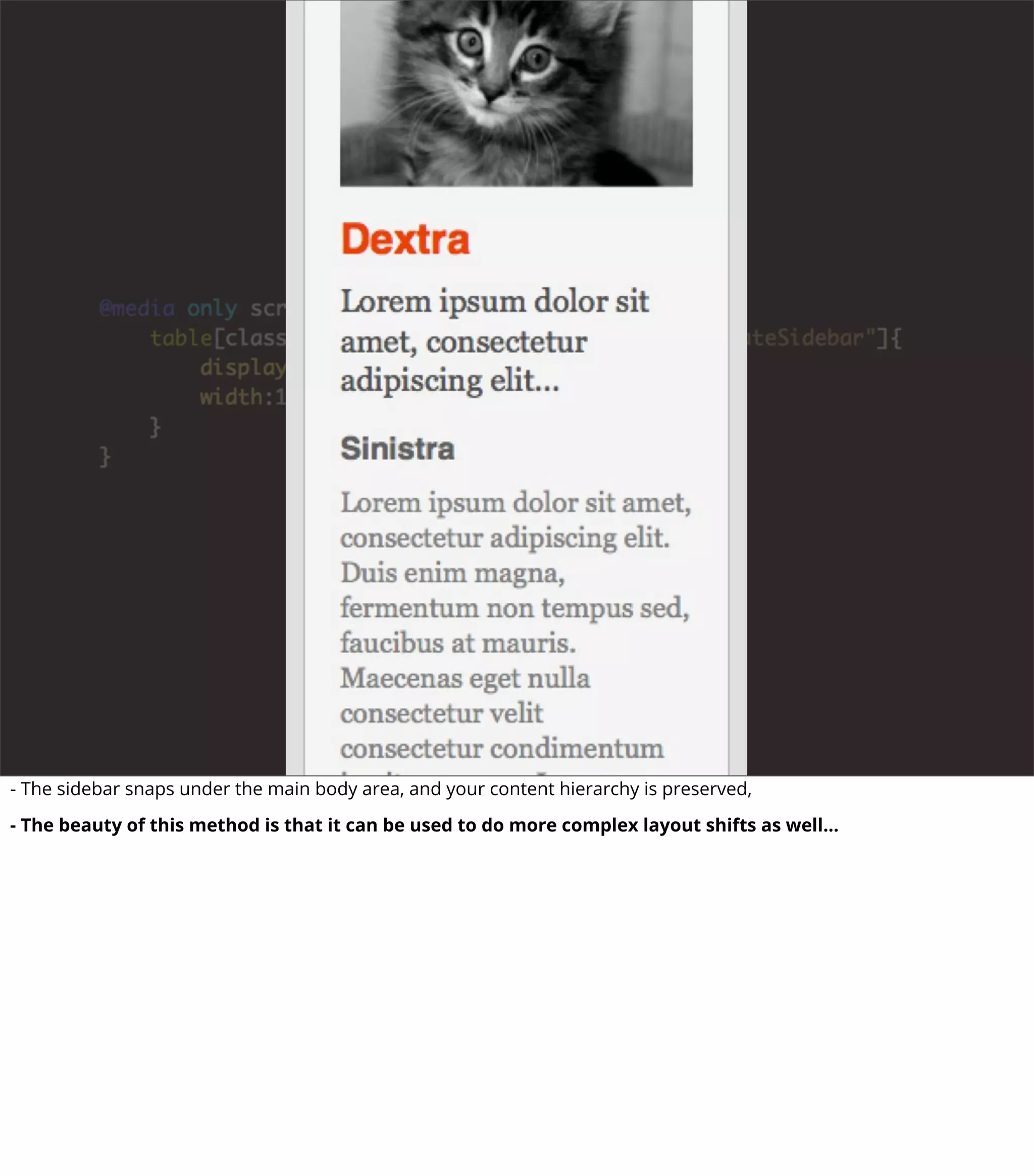 - The sidebar snaps under the main body area, and your content hierarchy is preserved,
- The beauty of this method is that it can be used to do more complex layout shifts as well...
 