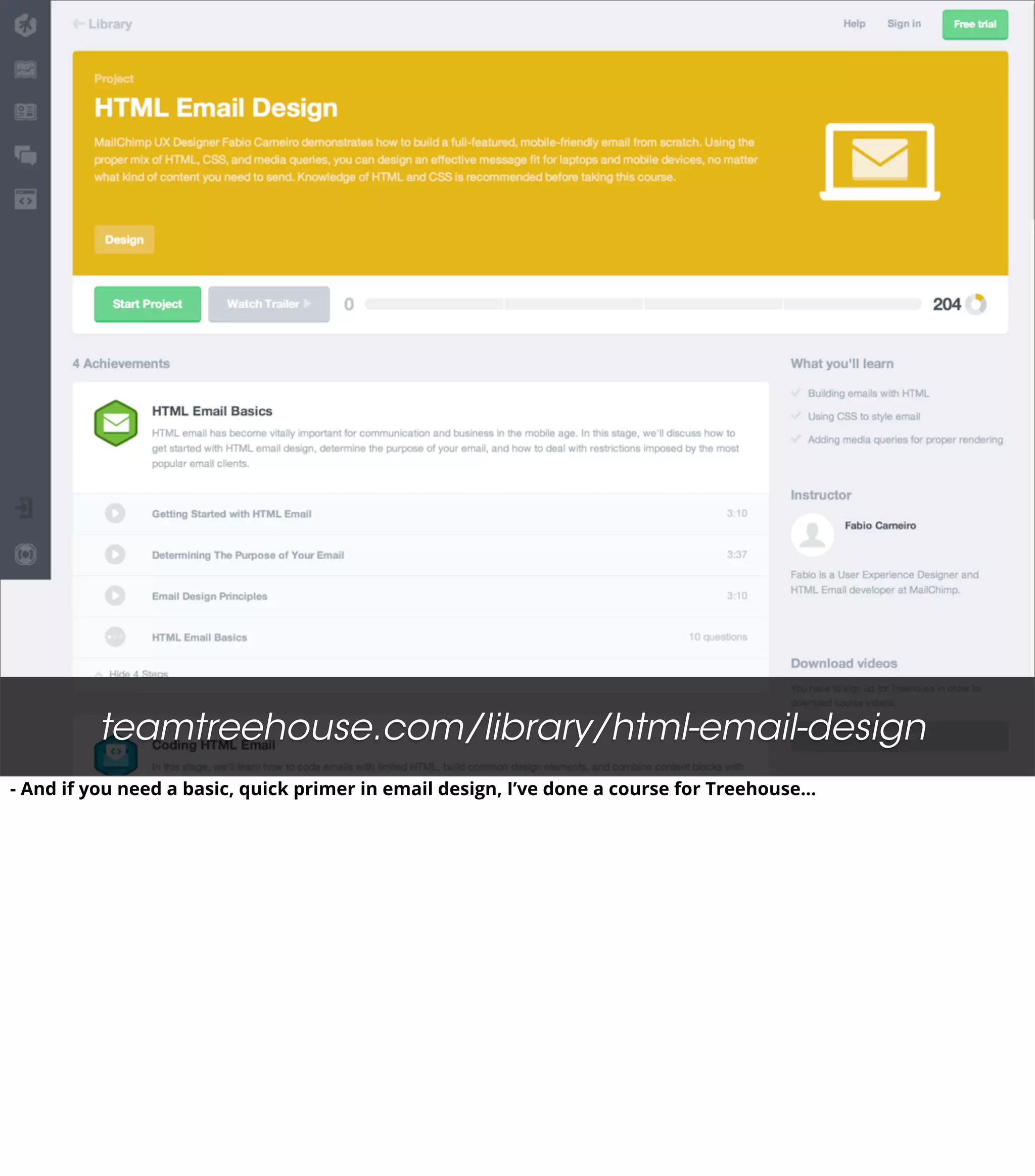 teamtreehouse.com/library/html-email-design
- And if you need a basic, quick primer in email design, I’ve done a course for Treehouse...
 