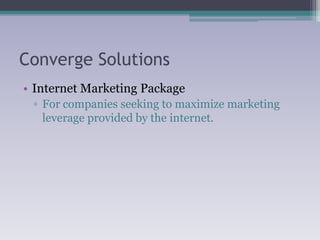 Converge Solutions Internet Marketing Package For companies seeking to maximize marketing leverage provided by the internet.  