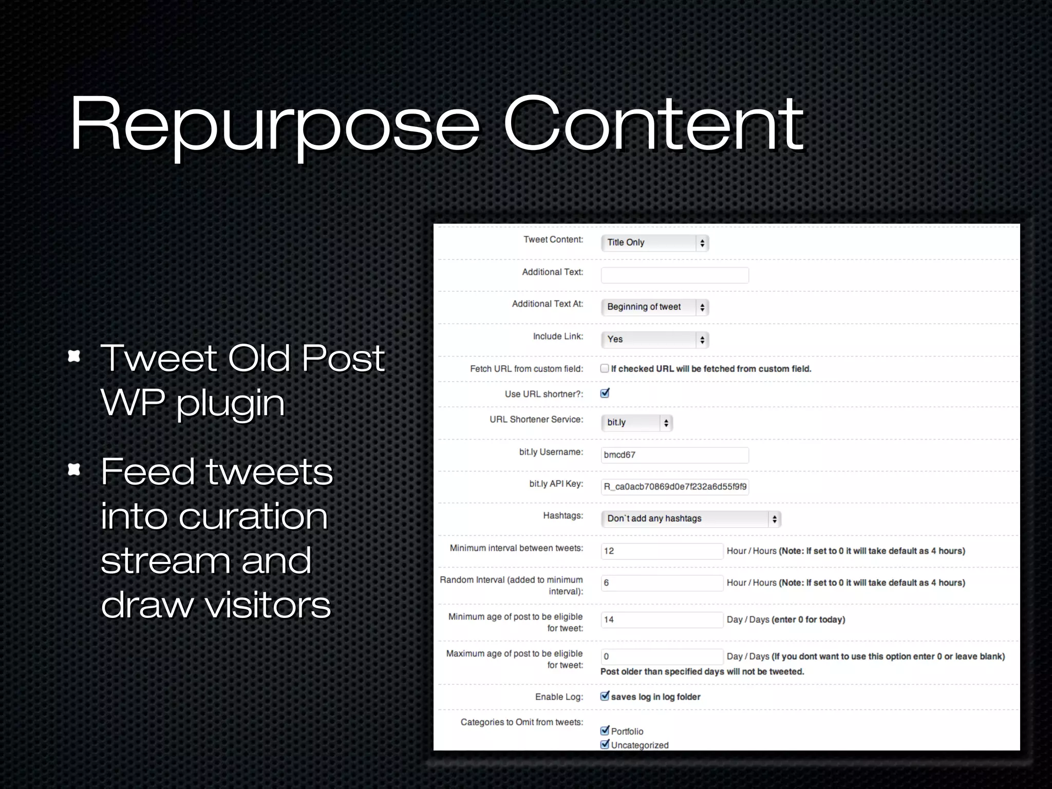 Repurpose Content


Tweet Old Post
WP plugin
Feed tweets
into curation
stream and
draw visitors
 