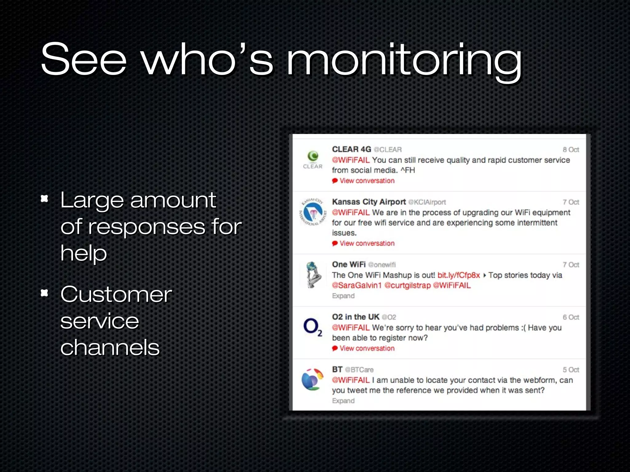 See who’s monitoring


Large amount
of responses for
help
Customer
service
channels
 