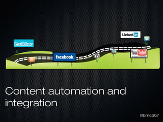 Content automation and
integration
                         @bmcd67
 