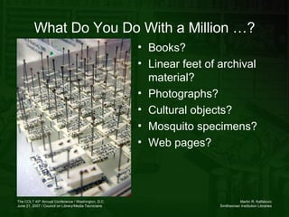 What Do You Do With a Million …? Books? Linear feet of archival material? Photographs? Cultural objects? Mosquito specimens? Web pages? 