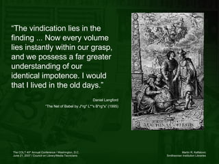 “ The vindication lies in the finding ... Now every volume lies instantly within our grasp, and we possess a far greater understanding of our identical impotence. I would that I lived in the old days.” Daniel Langford “ The Net of Babel by J*rg* L**s B*rg*s” (1995) 