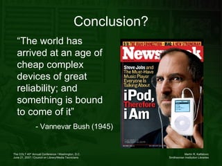 Conclusion? “ The world has arrived at an age of cheap complex devices of great reliability; and something is bound to come of it” - Vannevar Bush (1945) 