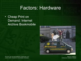 <ul><li>Cheap Print on Demand: Internet Archive Bookmobile </li></ul>Factors: Hardware 
