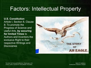 Factors: Intellectual Property U.S. Constitution Article I, Section 8, Clause 8: To promote the Progress of Science and us...