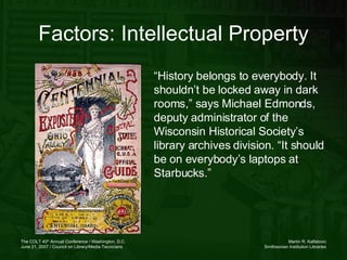 Factors: Intellectual Property “ History belongs to everybody. It shouldn’t be locked away in dark rooms,” says Michael Ed...
