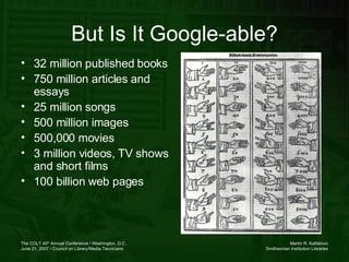 But Is It Google-able? <ul><li>32 million published books </li></ul><ul><li>750 million articles and essays </li></ul><ul>...