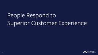 2
People Respond to
Superior Customer Experience
 