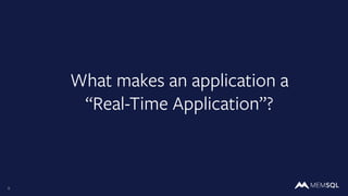 9
What makes an application a
“Real-Time Application”?
 