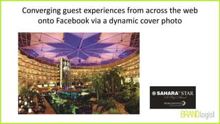 Converging guest experiences from across the web
onto Facebook via a dynamic cover photo
 