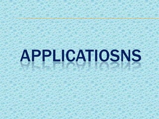 APPLICATIOSNS
 
