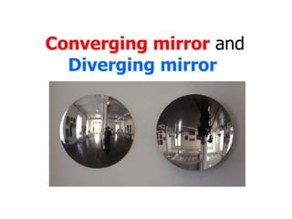 Converging mirror  and  Diverging mirror   