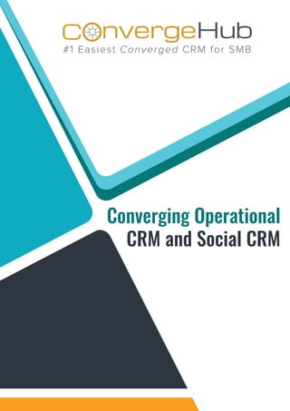 nvergeHubOC
#1 Easiest Converged CRM for SMB
Converging Operational
CRM and Social CRM
 