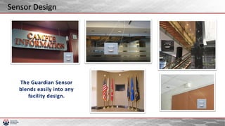The Guardian Sensor
blends easily into any
facility design.
Sensor Design
 