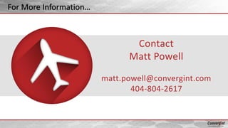 For More Information…
Contact
Matt Powell
matt.powell@convergint.com
404-804-2617
 