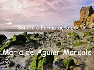 Soneto e Formatação de Maria de Aguiar Marçalo 