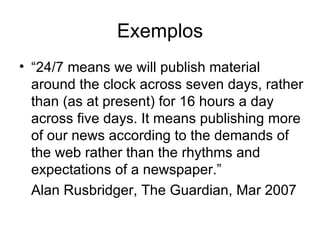 Exemplos Jornais fazem noticiários televisivos Jornais fazem programas televisivos Revistas fazem canais de rádio 
