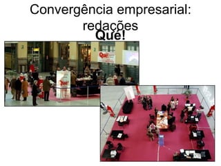 Qué! Convergência empresarial: redações 