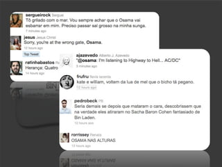 Onde vocês acham
   que circulou
primeiro a notícia
   da morte do
     Osama?	

 