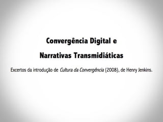 Convergência e Narrativas Transmidiáticas