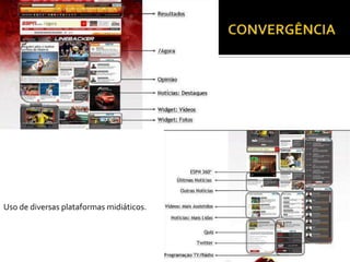 Uso de diversas plataformas midiáticos.
 