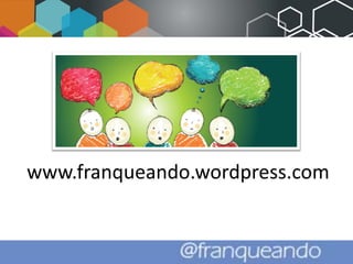 www.franqueando.wordpress.com
 