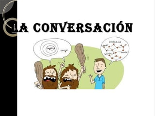 La conversación
 