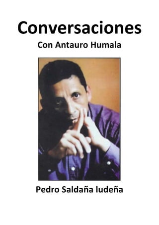 Conversaciones
Con Antauro Humala
Pedro Saldaña ludeña
 