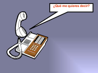 ¿Qué me quieres decir? 