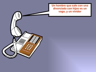 Un hombre que sale con una divorciada con hijos es un vago, y un vividor 