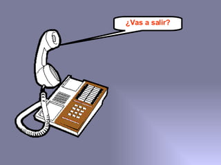 ¿Vas a salir? 