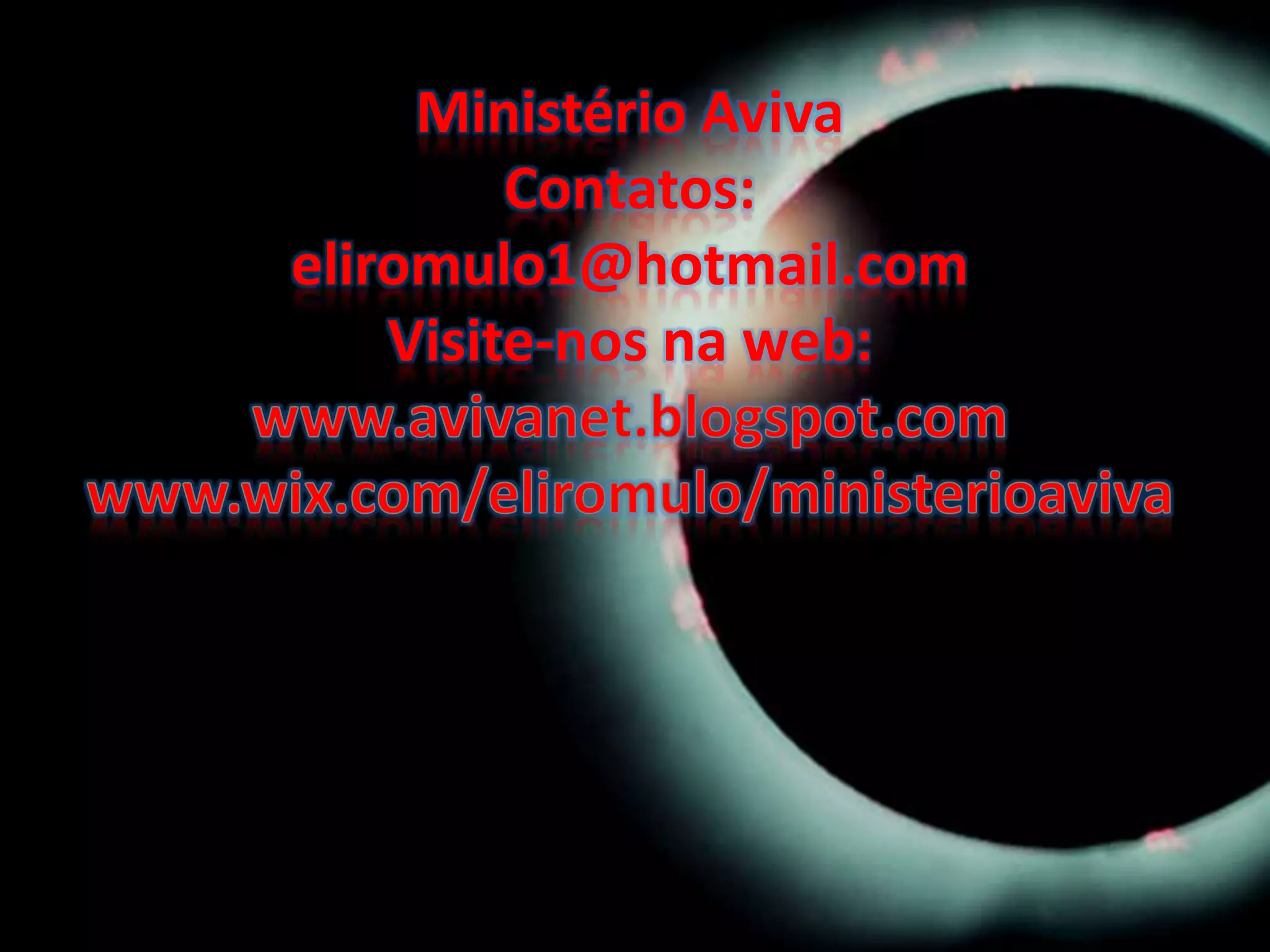 Ministério Aviva
Contatos:
eliromulo1@hotmail.com
Visite-nos na web: