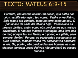 TEXTO: MATEUS 6:9-15
 