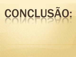 CONCLUSÃO:
 