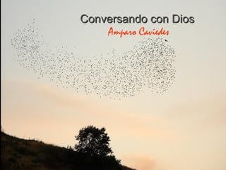 Conversando con DiosConversando con Dios
Amparo Caviedes
 