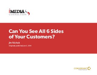 Jim Nichols
Originally published June 5, 2014
Can You See All 6 Sides
of Your Customers?
 