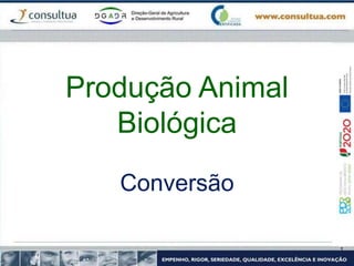 Produção Animal
Biológica
Conversão
 