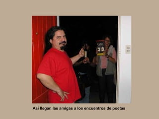Así llegan las amigas a los encuentros de poetas  