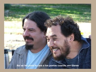 Así se les pone la cara a los poetas cuando ven títeres  