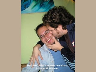 Después de las cinco de la mañana,  los poetas se aman .  